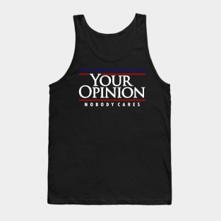 Your Opinion Nobody Cares Tank Top